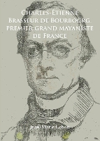 Book Cover for Charles-Étienne Brasseur de Bourbourg, premier grand mayaniste de France by JeanMarie Lebon