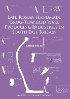 Book Cover for Late Roman Handmade Grog-Tempered Ware Producing Industries in South East Britain by Malcolm Lyne