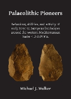 Book Cover for Palaeolithic Pioneers: Behaviour, abilities, and activity of early Homo in European landscapes around the western Mediterranean basin ~1.3-0.05 Ma. by Michael J. Walker