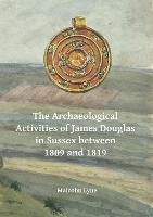 Book Cover for The Archaeological Activities of James Douglas in Sussex between 1809 and 1819 by Malcolm Lyne