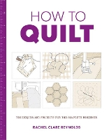 Book Cover for How to Quilt: Techniques and Projects for the Complete Beginner by Rachel Reynolds