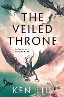 Book Cover for The Veiled Throne by Ken Liu