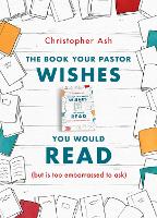 Book Cover for The Book Your Pastor Wishes You Would Read by Christopher Ash