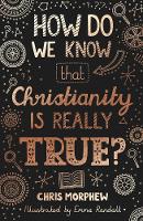 Book Cover for How Do We Know Christianity Is Really True? by Chris Morphew