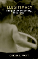 Book Cover for Illegitimacy in English Law and Society, 1860–1930 by Ginger Frost