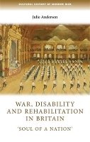 Book Cover for War, Disability and Rehabilitation in Britain by Julie Professor of Modern History Anderson