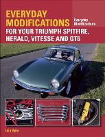 Book Cover for Everyday Modifications for Your Triumph Spitfire, Herald, Vitesse and GT6 by Iain Ayre