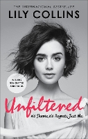 Book Cover for Unfiltered: No Shame, No Regrets, Just Me by Lily Collins