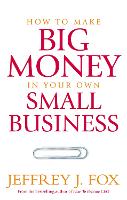 Book Cover for How To Make Big Money In Your Own Small Business by Jeffrey J Fox