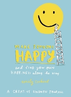 Book Cover for Make Someone Happy and Find Your Own Happiness Along the Way by Emily Coxhead