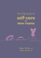 Book Cover for The Little Book of Self-Care for New Mums by Beccy Hands, Alexis Stickland