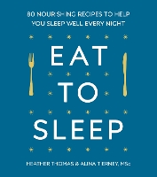 Book Cover for Eat to Sleep by Heather Thomas, Alina Tierney
