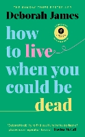 Book Cover for How to Live When You Could Be Dead by Deborah James