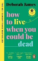 Book Cover for How to Live When You Could Be Dead by Deborah James