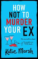 Book Cover for How Not To Murder Your Ex by Katie Marsh