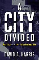 Book Cover for A City Divided: Race, Fear and the Law in Police Confrontations by David A Harris