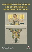 Book Cover for Imagining Gender, Nation and Consumerism in Magazines of the 1920s by Rachael Alexander