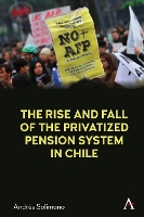 Book Cover for The Rise and Fall of the Privatized Pension System in Chile by Andrés Solimano