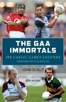 Book Cover for The GAA Immortals by John Scally