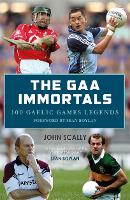 Book Cover for The GAA Immortals by John Scally, Sean Boylan