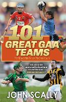 Book Cover for 101 Great GAA Teams by John Scally