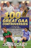 Book Cover for 100 Great GAA Controversies by John Scally