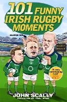 Book Cover for 101 Funny Irish Rugby Moments by John Scally