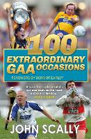 Book Cover for 100 Extraordinary GAA Occasions by John Scally