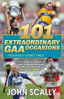 Book Cover for 101 Extraordinary GAA Occasions by John Scally