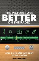 Book Cover for The Pictures are Better on the Radio by Adam Carroll-Smith