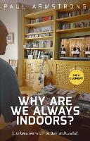 Book Cover for Why Are We Always Indoors? by Paul Armstrong
