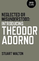 Book Cover for Neglected or Misunderstood: Introducing Theodor Adorno by Stuart Walton