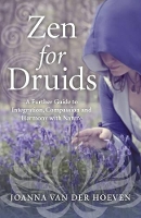 Book Cover for Zen for Druids – A Further Guide to Integration, Compassion and Harmony with Nature by Joanna Van Der Hoeven