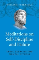 Book Cover for Meditations on Self–Discipline and Failure – Stoic Exercise for Mental Fitness by William Ferraiolo