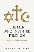 Book Cover for The Men Who Invented Religion by J Pike