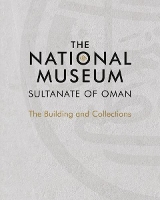 Book Cover for The National Museum, Sultanate of Oman by Scala Arts & Heritage Publishers Ltd.