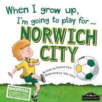 Book Cover for When I Grow Up, I'm Going to Play for ... Norwich City by Gemma Cary