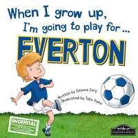 Book Cover for When I Grow Up, I'm Going to Play for Everton by Gemma Cary