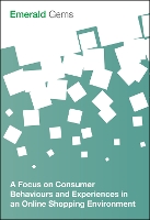 Book Cover for A Focus on Consumer Behaviours and Experiences in an Online Shopping Environment by Emerald Group Publishing Limited