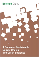 Book Cover for A Focus on Sustainable Supply Chains and Green Logistics by Emerald Group Publishing Limited