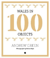 Book Cover for Wales in 100 Objects by Andrew Green