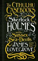 Book Cover for The Cthulhu Casebooks - Sherlock Holmes and the Sussex Sea-Devils by James Lovegrove