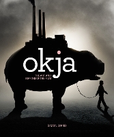 Book Cover for Okja: The Art and Making of the Film by Simon Ward
