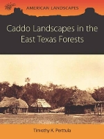 Book Cover for Caddo Landscapes in the East Texas Forests by Tim Perttula