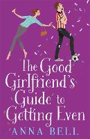 Book Cover for The Good Girlfriend's Guide to Getting Even by Anna Bell