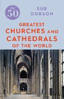 Book Cover for The 50 Greatest Churches and Cathedrals by Sue Dobson