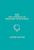 Book Cover for 101 Tiny Changes to Brighten Your World by Ailbhe Malone