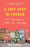 Book Cover for A Chip Shop in Poznan by Ben Aitken