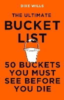 Book Cover for The Ultimate Bucket List by Dixe Wills