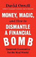 Book Cover for Money, Magic, and How to Dismantle a Financial Bomb by David Orrell